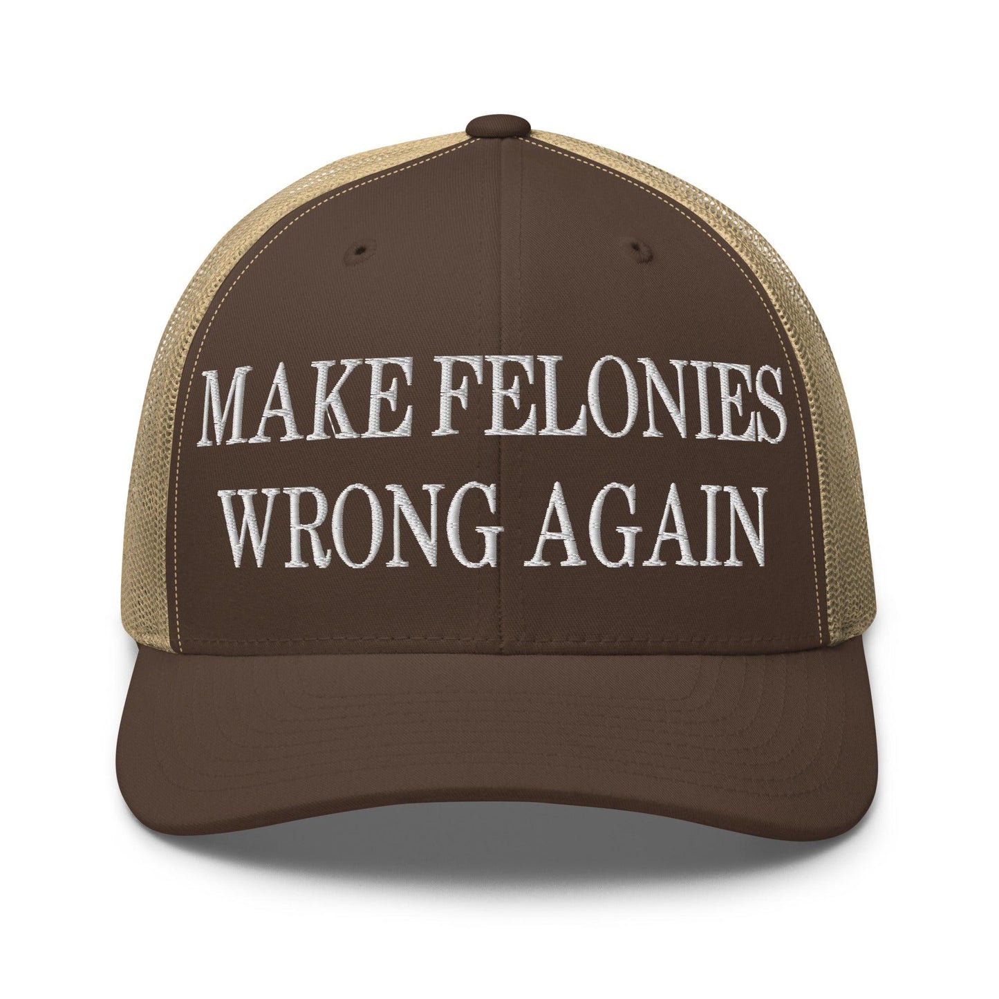 Make Felonies Wrong Again Embroidered Mesh Trucker Hat - Brown/ Khaki