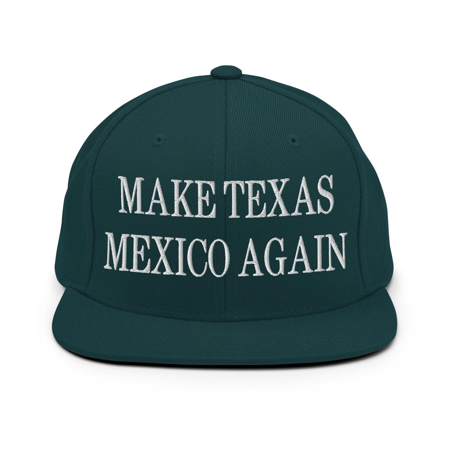 Make Texas Mexico Again Embroidered Flat Bill Brim Snapback Hat - Spruce