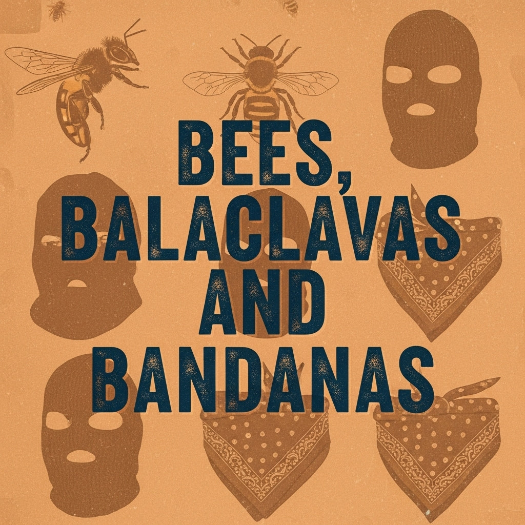 Bees, Balaclavas & Bandanas