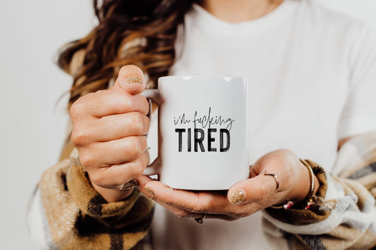 I'm fucking Tired Mug