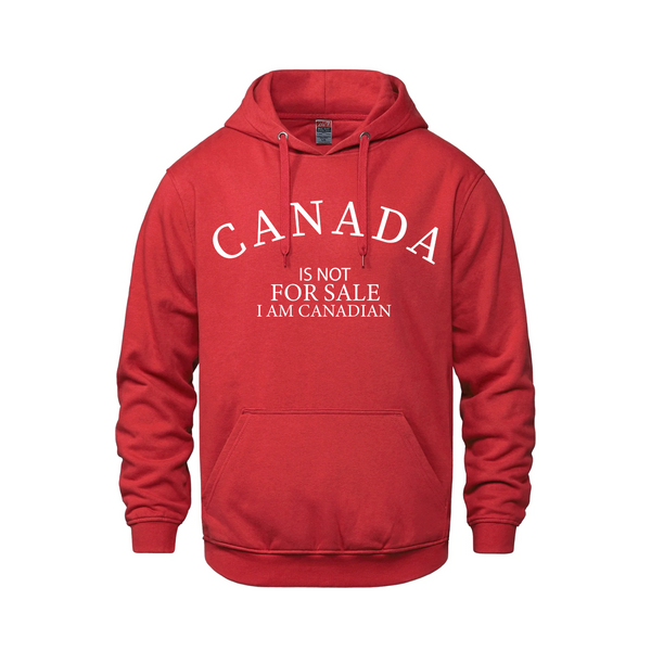 Canada is Not For Sale - I Am Canadian - Pullover Hoodie