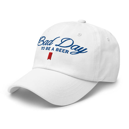 Bad Day to be a Beer Embroidered Dad Hat
