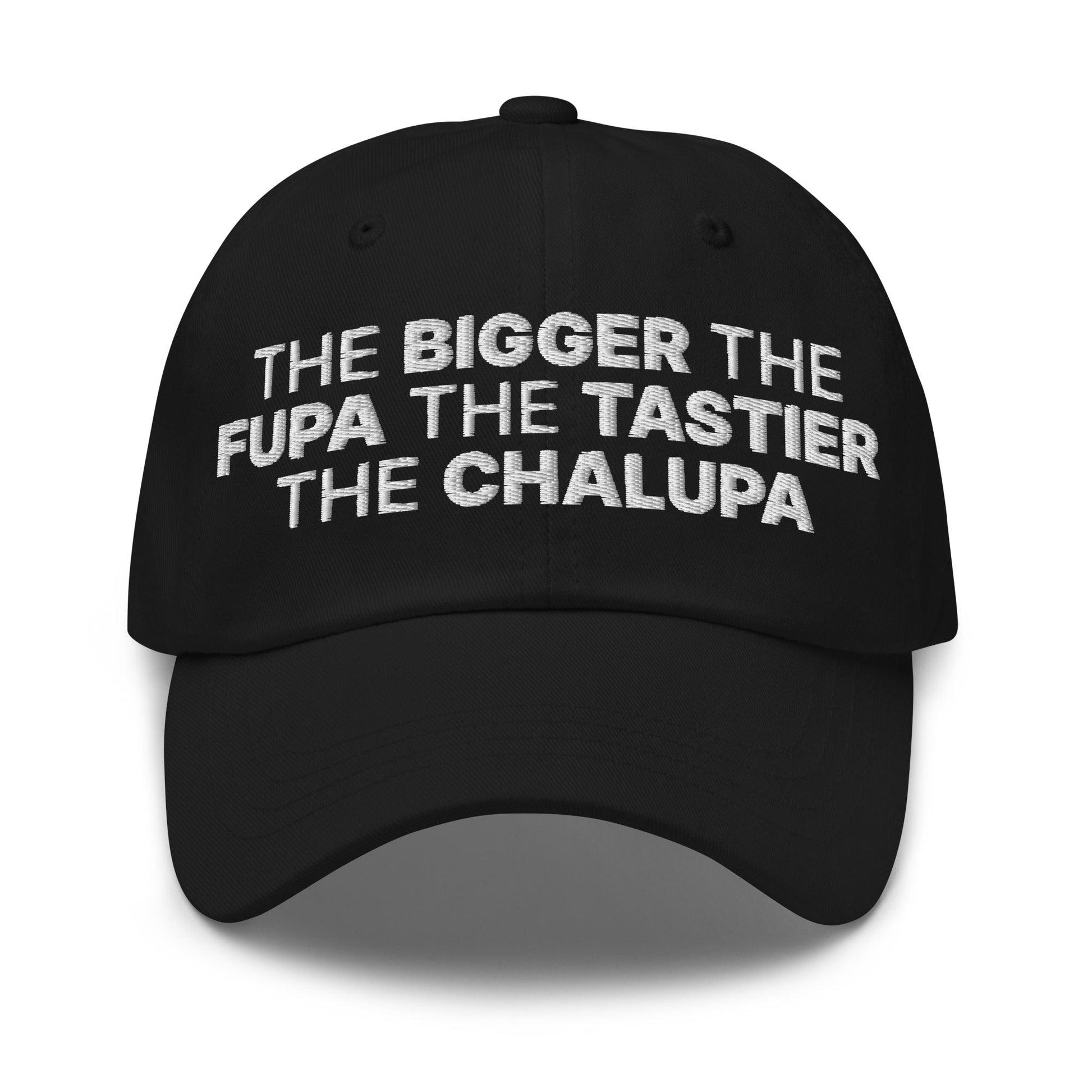 The Bigger the Fupa Tastier Chalupa Embroidered Dad Hat - Black
