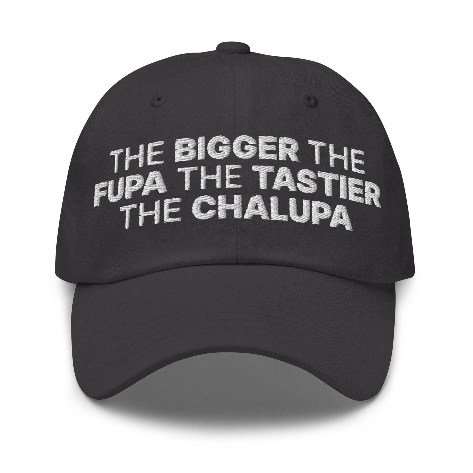 The Bigger the Fupa Tastier Chalupa Embroidered Dad Hat - Dark Grey