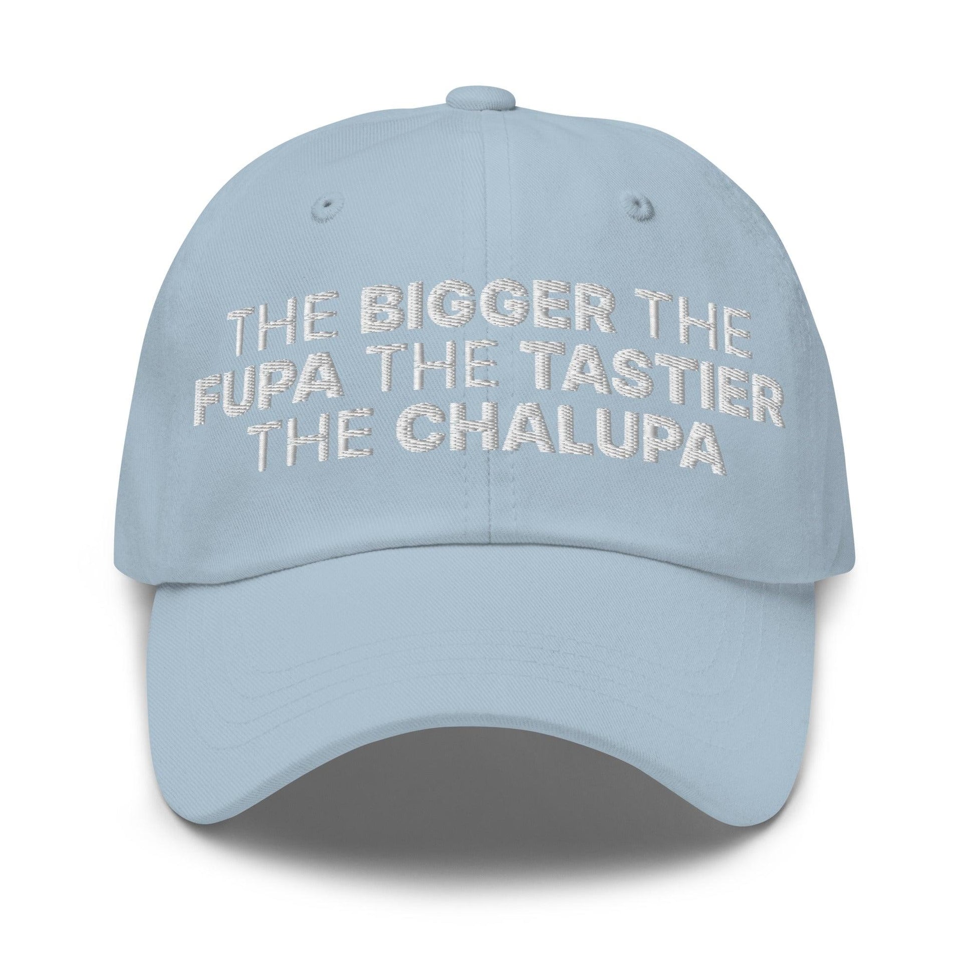 The Bigger the Fupa Tastier Chalupa Embroidered Dad Hat - Light Blue