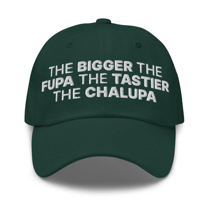 The Bigger the Fupa Tastier Chalupa Embroidered Dad Hat - Spruce