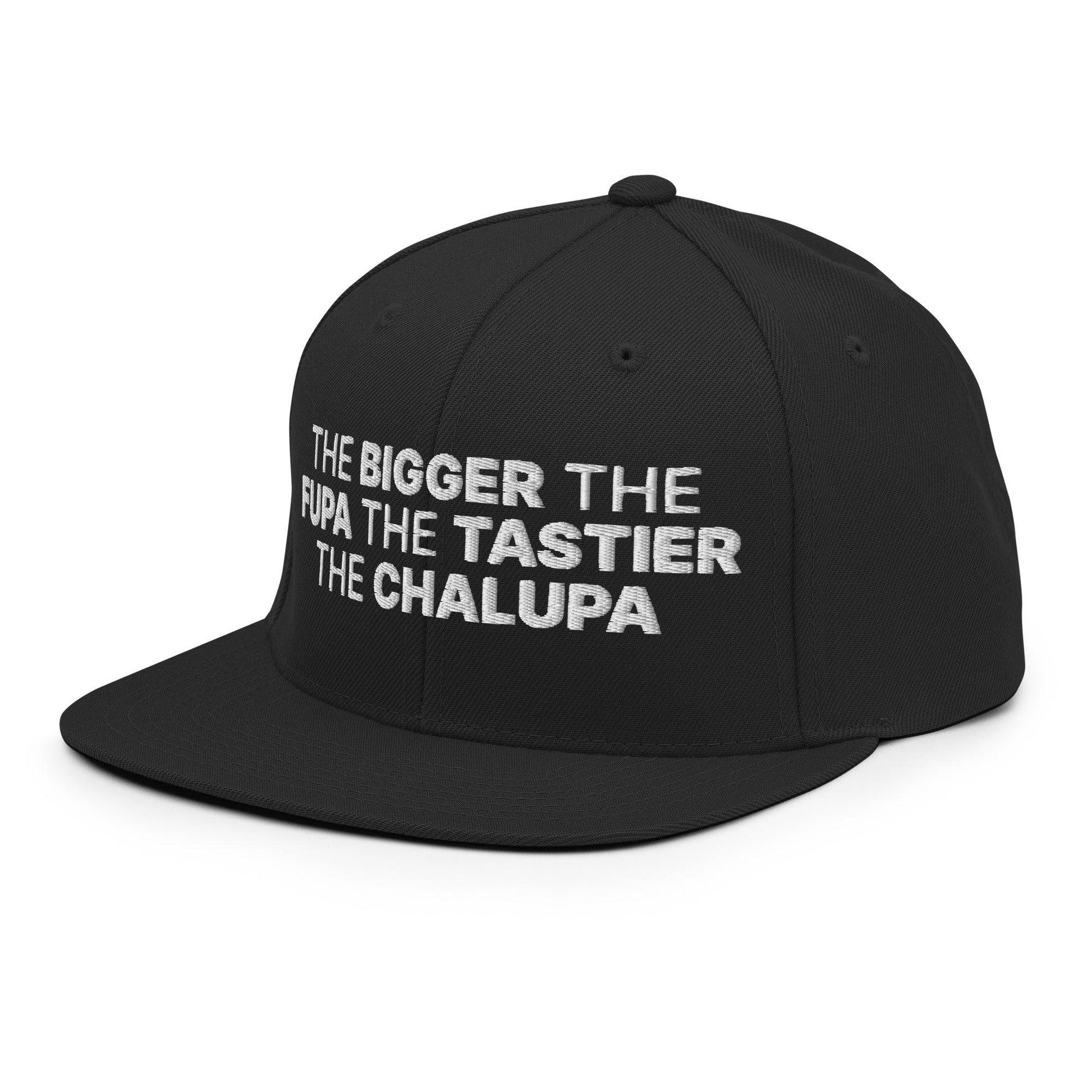 The Bigger the Fupa Tastier Chalupa Embroidered Flat Bill Brim Snapback Hat
