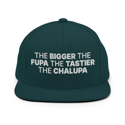 The Bigger the Fupa Tastier Chalupa Embroidered Flat Bill Brim Snapback Hat - Spruce