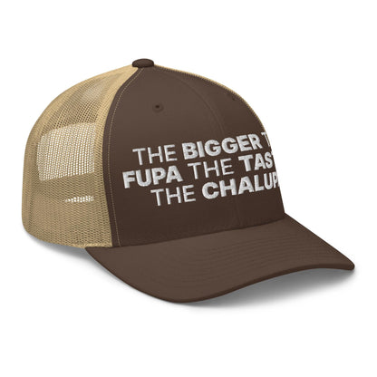 The Bigger the Fupa Tastier Chalupa Embroidered Mesh Trucker Hat