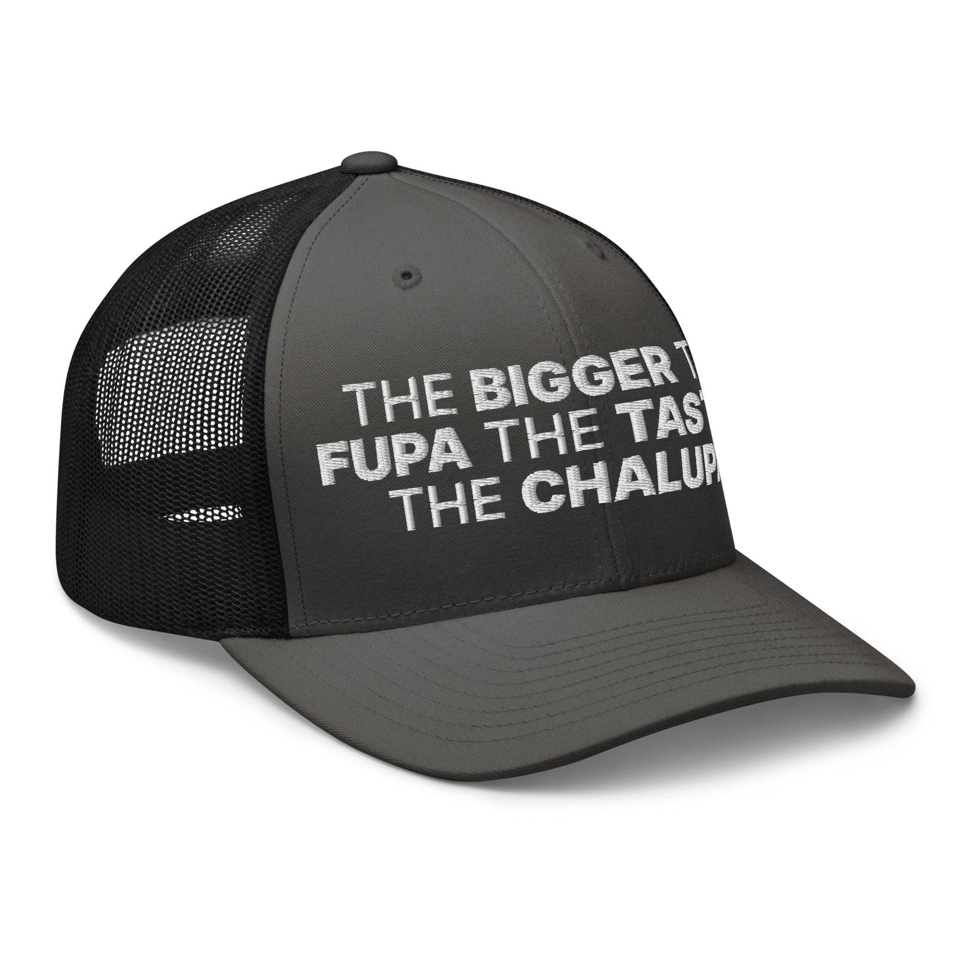 The Bigger the Fupa Tastier Chalupa Embroidered Mesh Trucker Hat