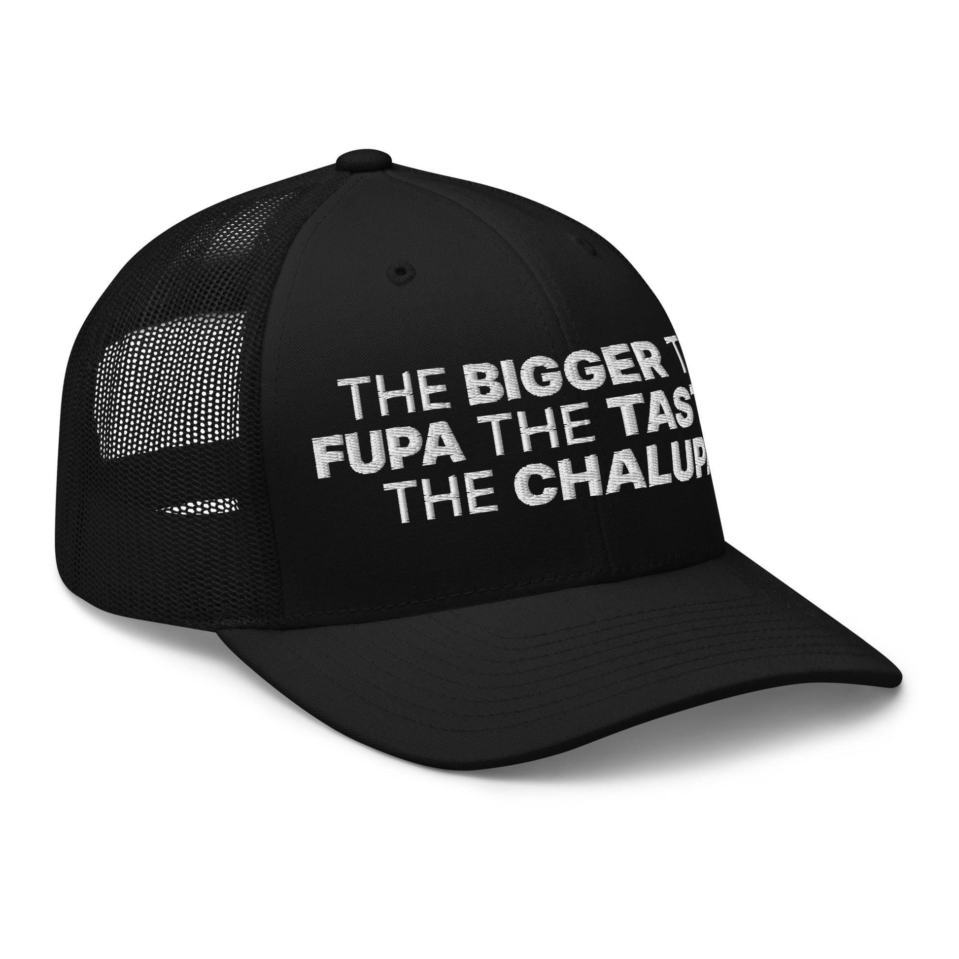 The Bigger the Fupa Tastier Chalupa Embroidered Mesh Trucker Hat