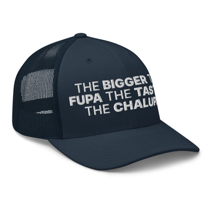 The Bigger the Fupa Tastier Chalupa Embroidered Mesh Trucker Hat