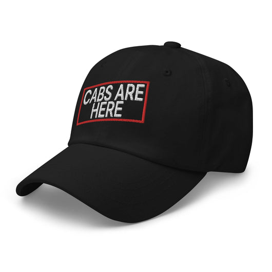 Cabs Are Here Dad Hat
