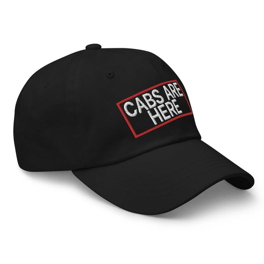 Cabs Are Here Dad Hat
