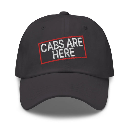 Cabs Are Here Dad Hat - Dark Grey
