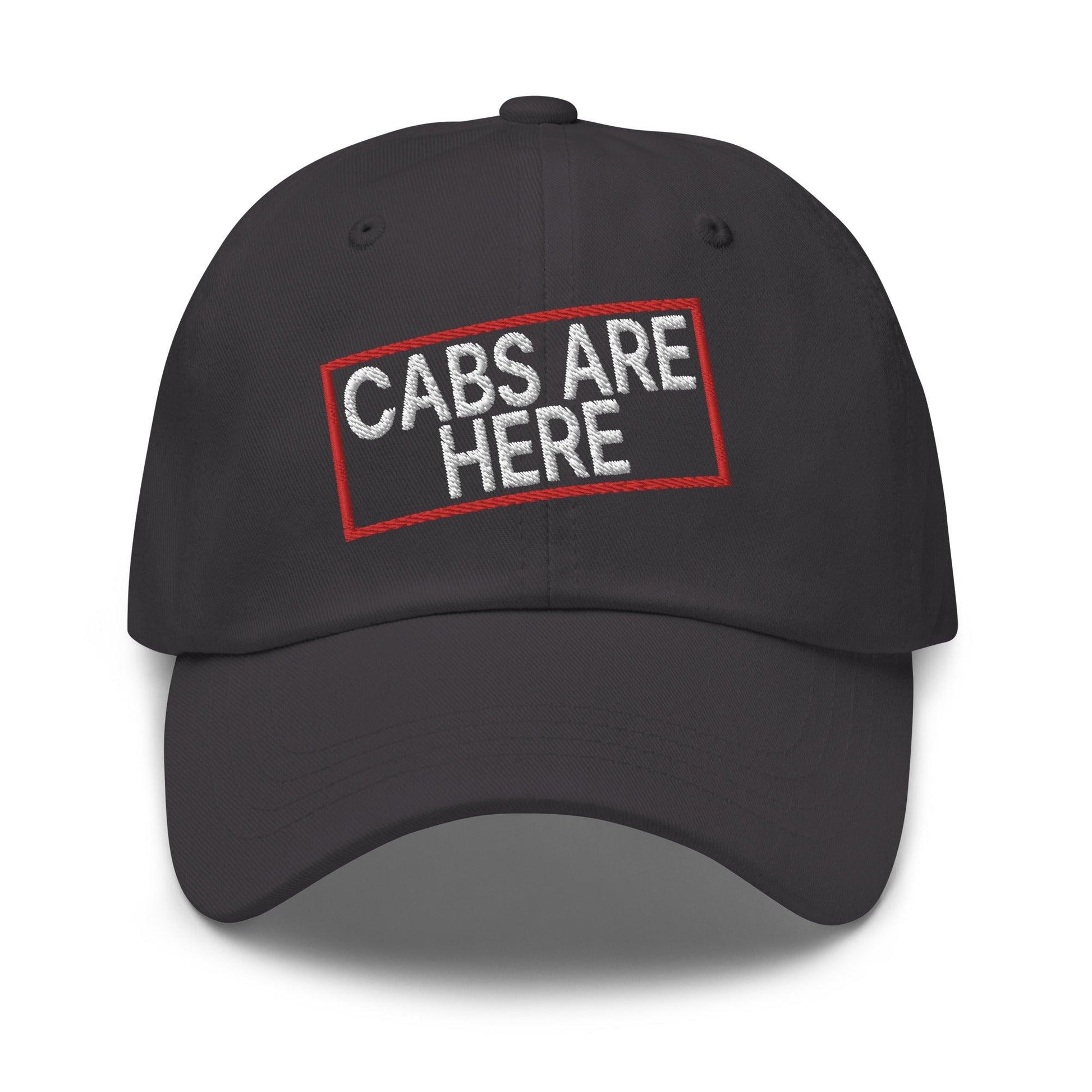 Cabs Are Here Dad Hat - Dark Grey