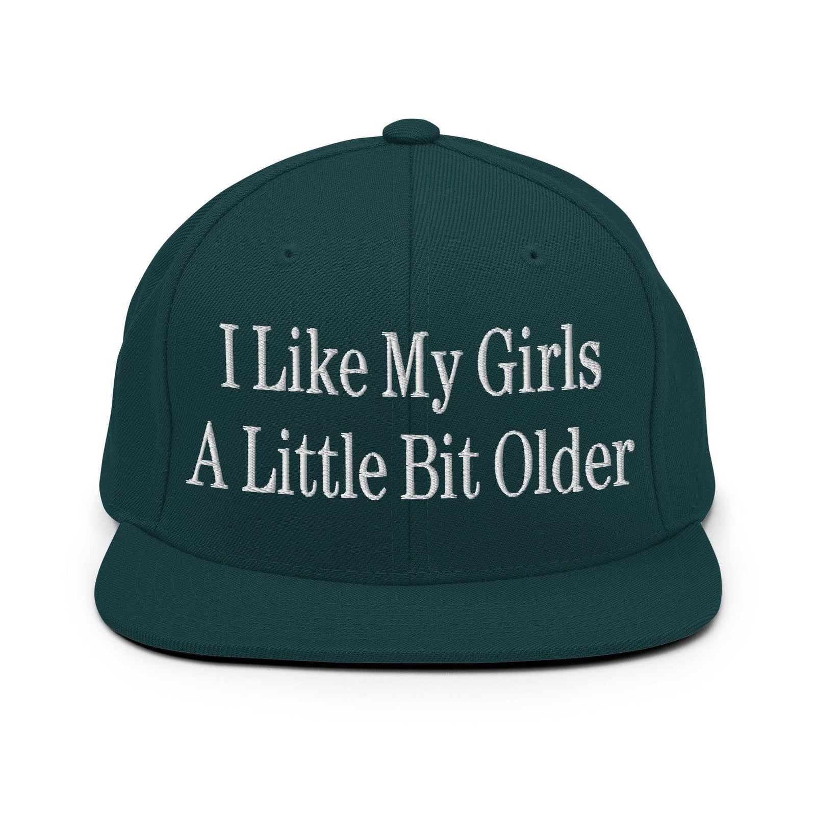 I Like My Girls a Little Bit Older Embroidered Flat Bill Brim Snapback Hat - Spruce