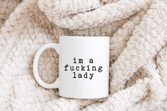 I'm a fucking lady Mug