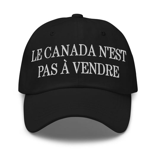 Le Canada n’est pas à Vendre Canada is not for Sale Great Embroidered Dad Hat - Black - Headwear
