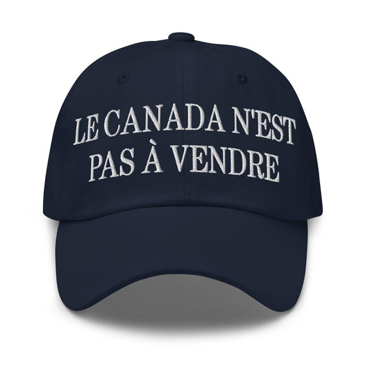 Le Canada n’est pas à Vendre Canada is not for Sale Great Embroidered Dad Hat - Navy - Headwear