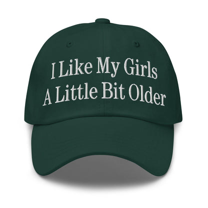 I Like My Girls a Little Bit Older Embroidered Dad Hat - Spruce