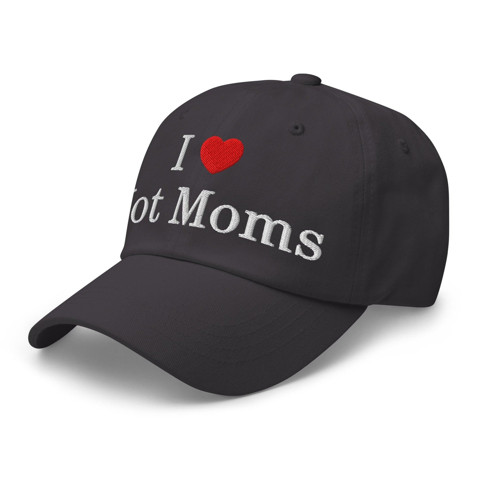 I Love Hot Moms Embroidered Dad Hat