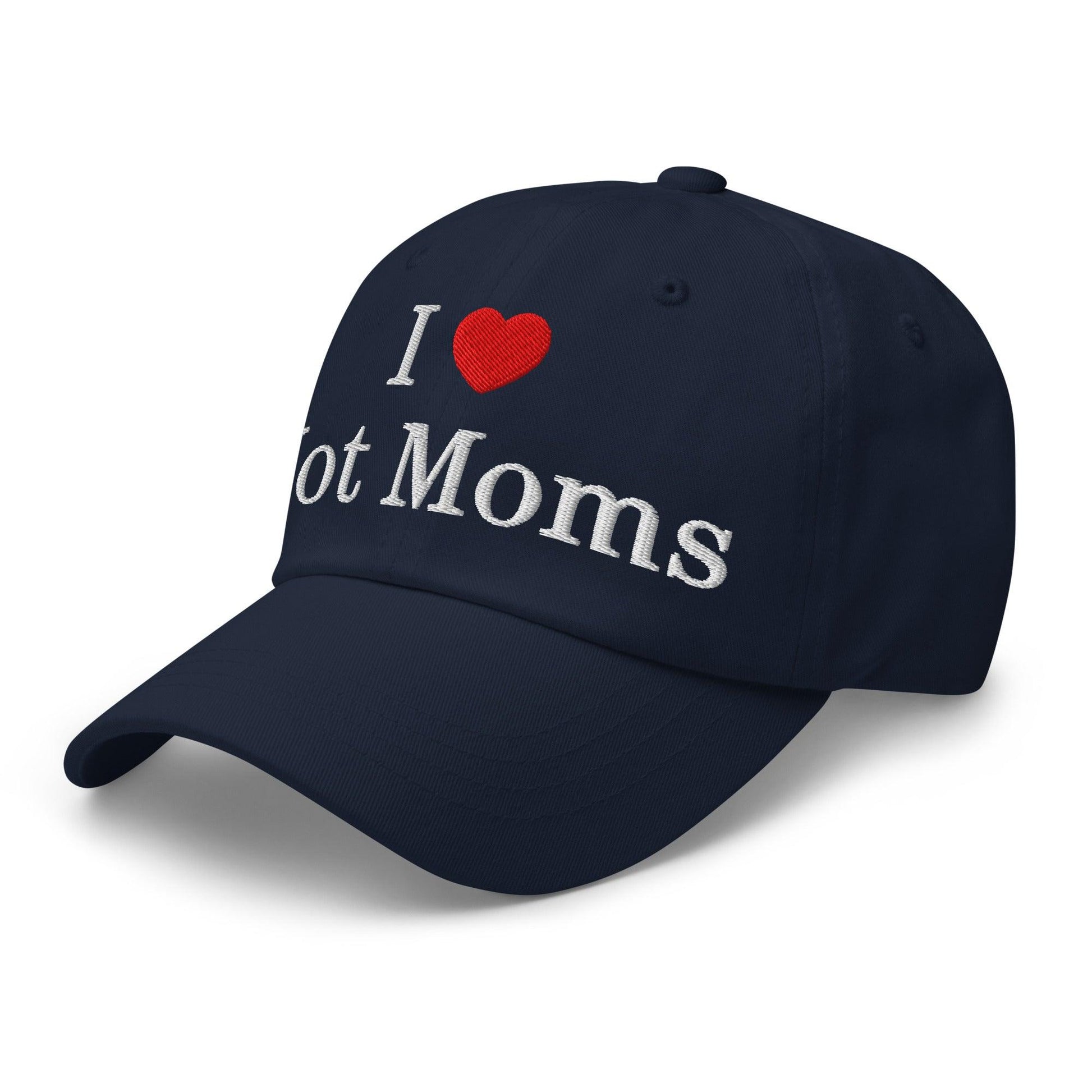 I Love Hot Moms Embroidered Dad Hat
