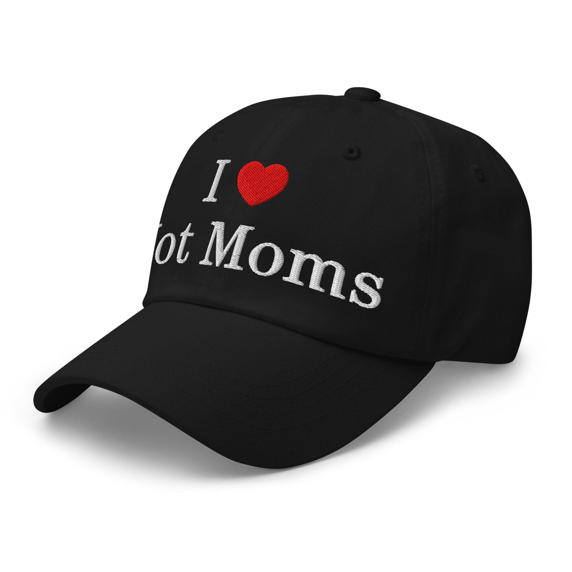 I Love Hot Moms Embroidered Dad Hat