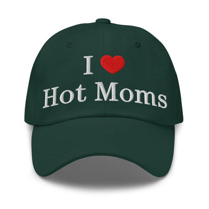 I Love Hot Moms Embroidered Dad Hat - Spruce