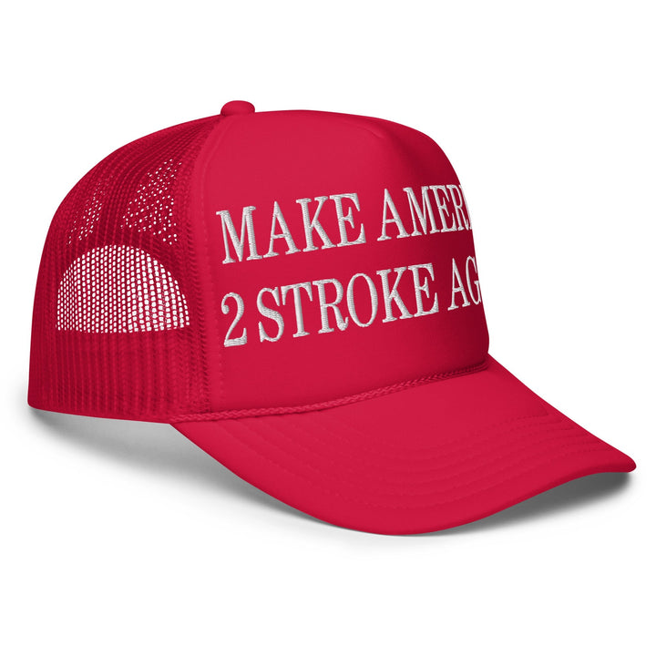 Make America 2 Stroke Again Embroidered Foam Trucker Hat