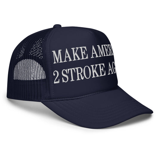 Make America 2 Stroke Again Embroidered Foam Trucker Hat