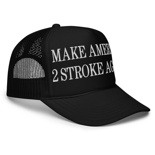 Make America 2 Stroke Again Embroidered Foam Trucker Hat