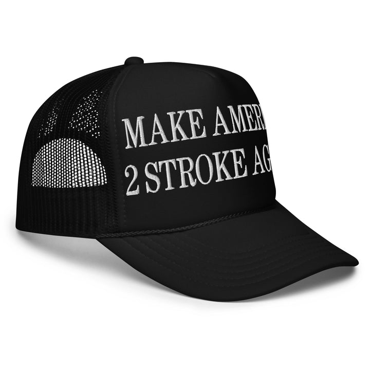 Make America 2 Stroke Again Embroidered Foam Trucker Hat
