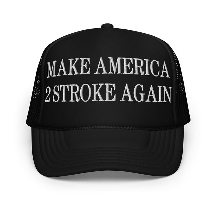Make America 2 Stroke Again Embroidered Foam Trucker Hat - Black