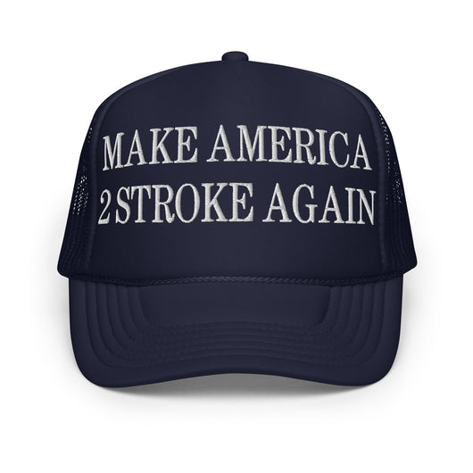 Make America 2 Stroke Again Embroidered Foam Trucker Hat - Navy