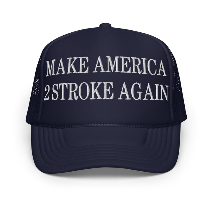 Make America 2 Stroke Again Embroidered Foam Trucker Hat - Navy