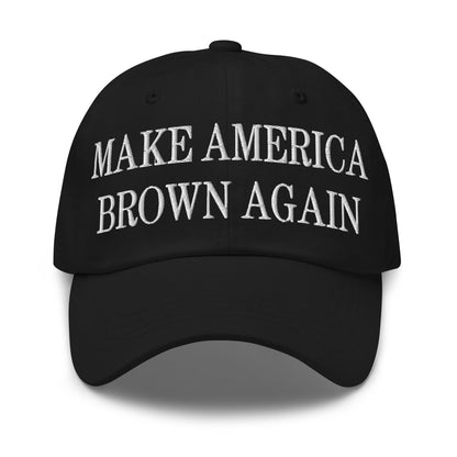 Make America Brown Again Embroidered Dad Hat - Black