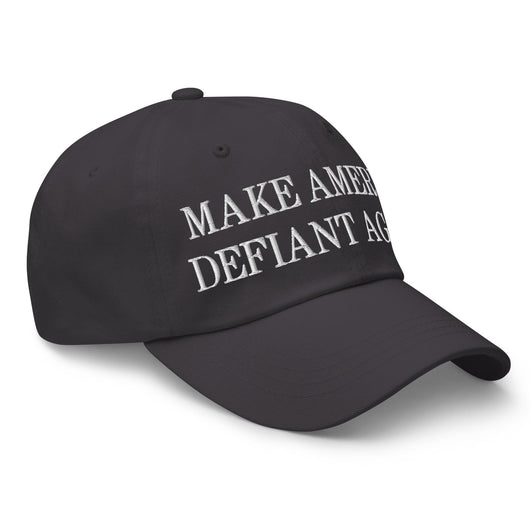 Make America Defiant Again Embroidered Dad Hat
