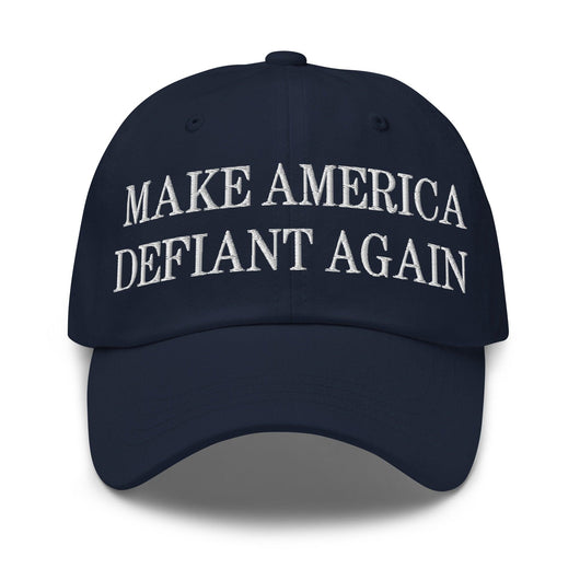 Make America Defiant Again Embroidered Dad Hat - Navy