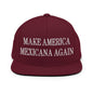 Make America Mexicana Again Claudia Sheinbaum Embroidered Flat Bill Brim Snapback Hat - Maroon