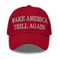 Make America Trill Again Embroidered Dad Hat - Cranberry