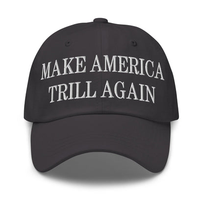 Make America Trill Again Embroidered Dad Hat - Dark Grey