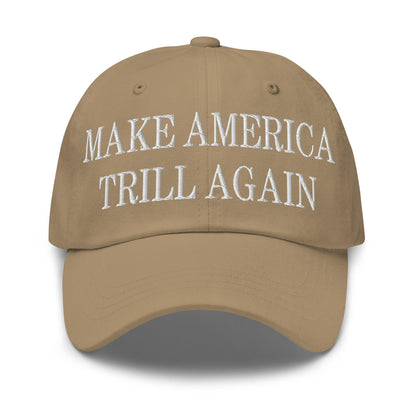 Make America Trill Again Embroidered Dad Hat - Khaki