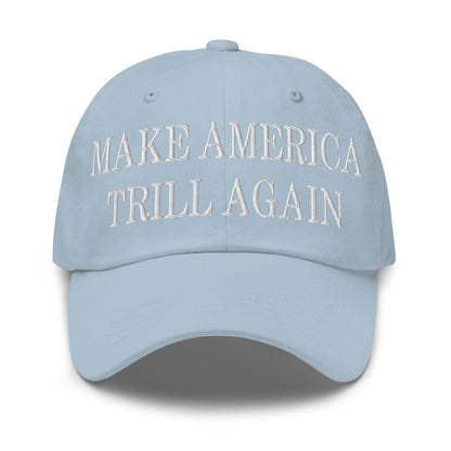 Make America Trill Again Embroidered Dad Hat - Light Blue