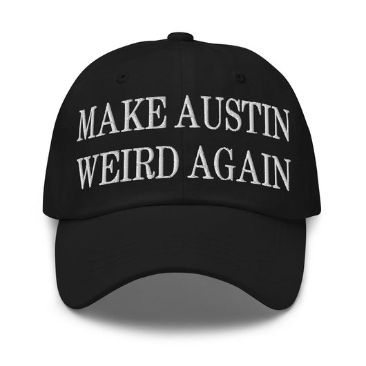 Make Austin Weird Again Embroidered Dad Hat - Black