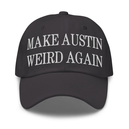 Make Austin Weird Again Embroidered Dad Hat - Dark Grey