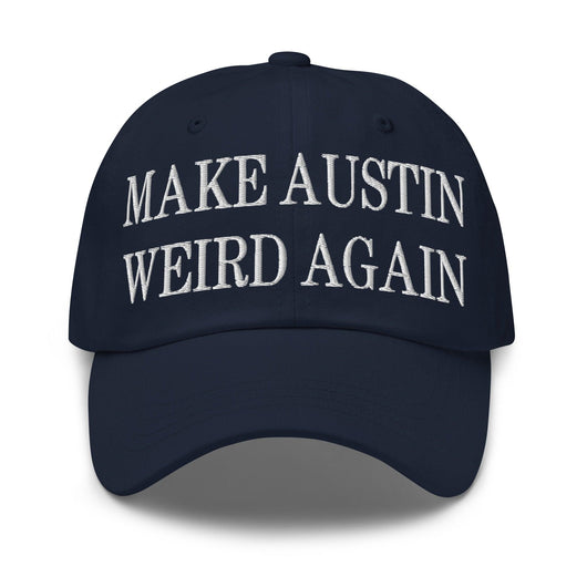 Make Austin Weird Again Embroidered Dad Hat - Navy