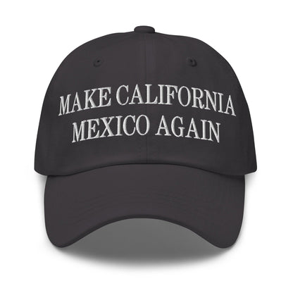 Make California Mexico Again Embroidered Dad Hat - Dark Grey