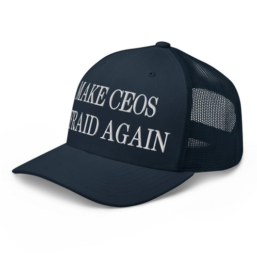 Make CEOs Afraid Again Embroidered Mesh Trucker Hat