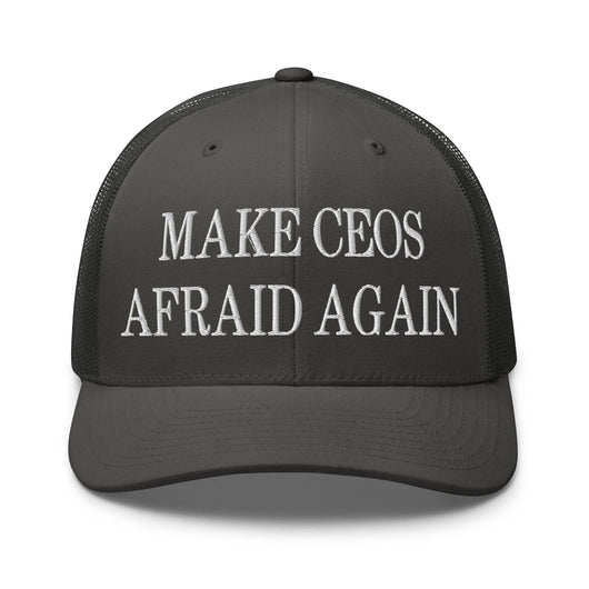 Make CEOs Afraid Again Embroidered Mesh Trucker Hat - Charcoal